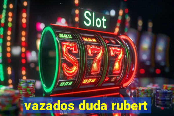 vazados duda rubert